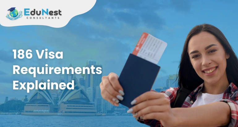 186 Visa Requirements Explained: Complete Guide | Edunest Consultant