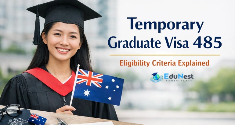 Temporary Graduate Visa 485 Eligibility Criteria Explained | Edunest Consultants