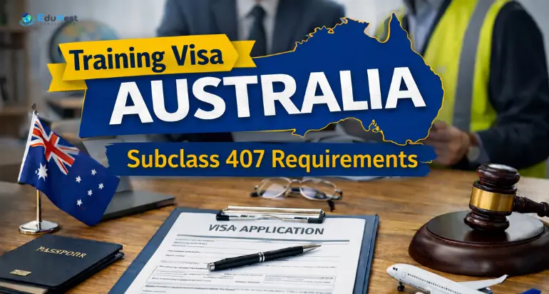 Subclass 407 Visa Requirements Explained 2026 | Edunest Consultant